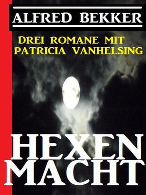 cover image of Hexenmacht (Drei Romane mit Patricia Vanhelsing)